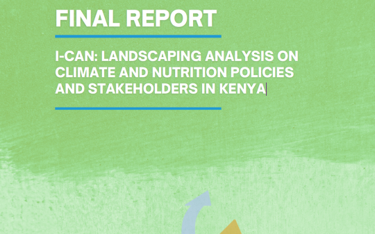 I-CAN: Landscaping analysis on climate and nutrition policies and stakeholders in Kenya